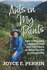 Ants in My Pants: One Woman's Unexpected Adventures Across Seven Continents by J