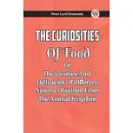 THE CURIOSITIES OF FOOD OR THE DAINTIES AND DELICACIES OF DIFFERENT NATIONS OBTAINED FROM THE ANIMAL KINGDOM