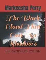 The Black Cloud That Cast No Shadow's: The Whispers Within by Markeesha Theresa