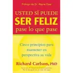 USTED SI PUEDE SER FELIZ PASE LO QUE PASE / YOU CAN BE HAPPY NO MATTER WHAT: CINCO PRINCIPIOS PARA MANTENER EN PERSPECTIVA SU VI