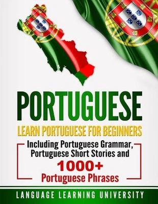 Portuguese: Learn Portuguese For Beginners Including Portuguese Grammar, Portugu