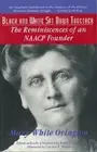 Black and White SAT Down Together: The Reminiscences of an NAACP Founder: New