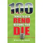 100 THINGS TO DO IN RENO BEFORE YOU DIE