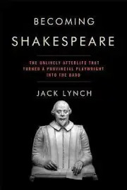 Becoming Shakespeare: The Unlikely After- 0802715664, Jack Lynch, hardcover, new
