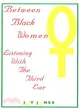 Between Black Women ― Listening With the Third Ear