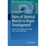 ROLES OF SKELETAL MUSCLE IN ORGAN DEVELOPMENT: PRENATAL INTERDEPENDENCE AMONG CELLS, TISSUES, AND ORGANS