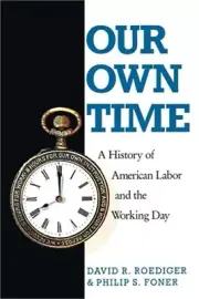 Our Own Time: A History of American Labor and the Working Day (Paperback or Soft
