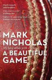 A Beautiful Game: My love affair with cricket by Mark Nicholas Paperback Book