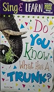 Do You Know What Has a Trunk? Sing & Learn Board Book