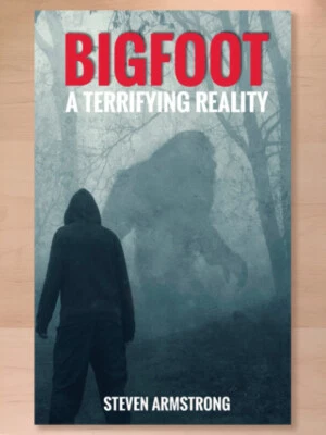 Bigfoot: A Terrifying Reality Steven Armstrong (2022 PB), Sasquatch, Cryptids