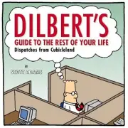 DILBERT'S GUIDE TO THE REST OF YOUR LIFE: DISPATCHES FROM By Scott Adams **NEW**