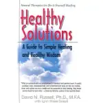 HEALTHY SOLUTIONS: A GUIDE TO SIMPLE HEALING AND HEALTHY WISDOM
