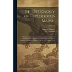 THE OSTEOLOGY OF DIPLODOCUS MARSH: WITH SPECIAL REFERENCE TO THE RESTORATION OF THE SKELETON OF DIPLODOCUS CARNEGIEI HATCHER, PRESENTED BY MR. ANDREW