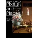 PIXELS AND PLACES: VIDEO ART IN PUBLIC SPACE