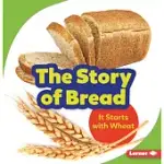 THE STORY OF BREAD: IT STARTS WITH WHEAT