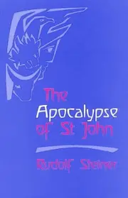 The Apocalypse of St John: Lectures on the Book of Revelation by Rudolf Steiner