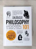 PHILOSOPHY 101: FROM PLATO AND SOCRATES TO ETHICS AND METAPHYSICS, AN ESSENTIAL PRIMER ON THE HISTOR【T1／哲學_HBB】書寶二手書