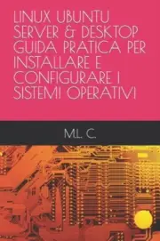 C. - LINUX UBUNTU SERVER DESKTOP GUIDA PRATICA PER INSTALLARE E CONF - J555z
