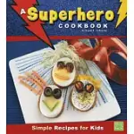 A SUPERHERO COOKBOOK: SIMPLE RECIPES FOR KIDS