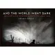 And the World Went Dark: An Illustrated Interpretation of the Great War