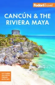 Fodor's Cancun & the Riviera Maya : With Tulum, Cozumel, and the Best of the ...