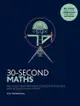 30-Second Maths: The 50 Most Mind-Expanding Theories in Mathematics, Each Explained in Half a Minute