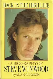 Back in the High Life: Biography of Steve Winwood