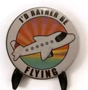 3" Button Badge Pin ~ I'd Rather Be Flying ~ Aviation Button ~ NEW