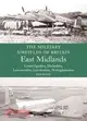 The Military Airfields of Britain East Midlands: Cambridgeshire, Derbyshire, Leicestershire, Lincolnshire, Nottinghamshire