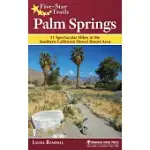FIVE-STAR TRAILS PALM SPRINGS: 31 SPECTACULAR HIKES IN THE SOUTHERN CALIFORNIA DESERT RESORT AREA
