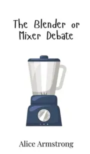 The Blender or Mixer Debate by Alice Armstrong Hardcover Book