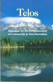 Telos Volume 2 - Messages for the Enlightenment of a Humanity in Transformation
