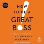 HOW TO BE A GREAT BOSS