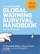 The Live Earth Global Warming Survival Handbook: 77 Essential Skills to Stop Climate Change--or Live Through It