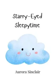 Starry-Eyed Sleepytime by Aurora Sinclair Paperback Book