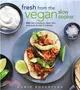 Fresh from the Vegan Slow Cooker ─ 200 Ultra-Convenient, Super-Tasty, Completely Animal-Free Recipes
