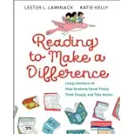 READING TO MAKE A DIFFERENCE: USING LITERATURE TO HELP STUDENTS SPEAK FREELY, THINK DEEPLY, AND TAKE ACTION