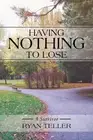 Having Nothing to Lose: A Survivor by Teller, Ryan
