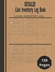 Detailed Coin Inventory Log Book: Catalogue and Organize Coins. Keep Track Key Specifics About Your Coins Grade, Year, Value and More