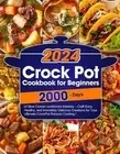 Crock Pot Cookbook for Beginners: Master the Art of Slow Cooker Mastery with Eas