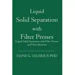 LIQUID SOLID SEPARATION WITH FILTER PRESSES: LIQUID SOLID SEPARATION WITH FILTER PRESSES AND FILTER ELEMENTS
