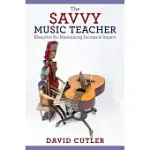 THE SAVVY MUSIC TEACHER: BLUEPRINT FOR MAXIMIZING INCOME AND IMPACT