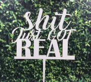 Shit Just Got Real Wedding Party Cake Topper White Veneer 3mm MDF Wooden