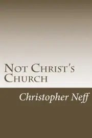 Not Christ's Church by Christopher W. Neff (English) Paperback Book
