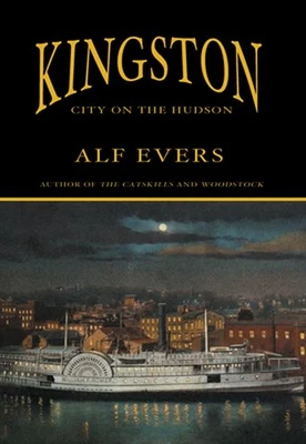 Kingston: City on the Hudson by Alf Evers (English) Hardcover Book