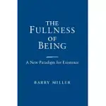 THE FULLNESS OF BEING: A NEW PARADIGM FOR EXISTENCE