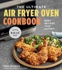 The Ultimate Air Fryer Oven Cookbook: Easy Recipes That Satisfy - Morante, Coco