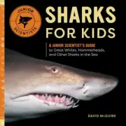 Sharks for Kids: A Junior Scientist's Guide to Great Whites, Hammerheads, and Ot