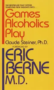 Games Alcoholics Play: The Analysis of Life Scripts by Claude Steiner (English)