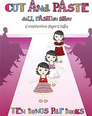 Construction Paper Crafts (Cut and Paste Doll Fashion Show): Dress your own cut and paste dolls. This book is designed to improve hand-eye ... skills, and to help children sustain atten